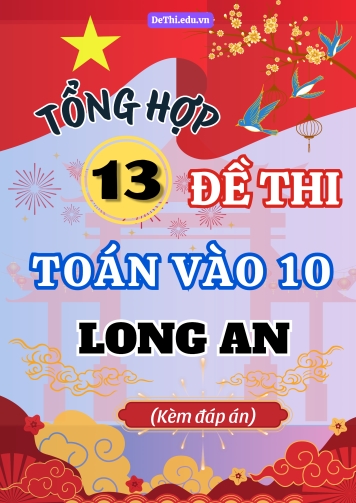 Tổng hợp 13 Đề thi Toán vào 10 Long An (Kèm đáp án)